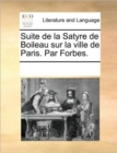 Image for Suite de la Satyre de Boileau Sur La Ville de Paris. Par Forbes.