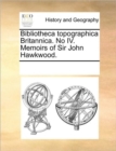 Image for Bibliotheca Topographica Britannica. No IV. Memoirs of Sir John Hawkwood.
