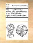 Image for The book of common prayer, and administration of the sacraments, ... together with the Psalter, ...