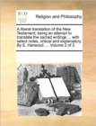 Image for A Liberal Translation of the New Testament; Being an Attempt to Translate the Sacred Writings ... with Select Notes, Critical and Explanatory. by E. Harwood. ... Volume 2 of 2
