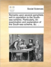 Image for Remarks Upon Several Pamphlets Writ in Opposition to the South-Sea Scheme. Particularly, an Examination and Explanation of the South-Sea Scheme, &amp;c. ...