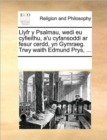 Image for Llyfr y Psalmau, Wedi Eu Cyfieithu, A&#39;u Cyfansoddi AR Fesur Cerdd, Yn Gymraeg. Trwy Waith Edmund Prys, ...