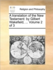 Image for A Translation of the New Testament : By Gilbert Wakefield, ... Volume 2 of 3