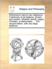 Image for Dictionarium Sacrum Seu Religiosum. a Dictionary of All Religions, Ancient and Modern. Whether Jewish, Pagan, Christian, or Mahometan. ... the Second Edition, with Very Large Additions.