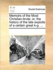 Image for Memoirs of the Most Christian-Brute; Or, the History of the Late Exploits of a Certain Great K-G. ...
