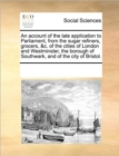 Image for An Account of the Late Application to Parliament, from the Sugar Refiners, Grocers, &amp;c. of the Cities of London and Westminster, the Borough of Southwark, and of the City of Bristol.