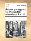 Image for Robin&#39;s Panegyrick. Or, the Norfolk Miscellany. Part III.