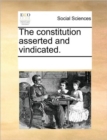 Image for The Constitution Asserted and Vindicated.