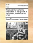 Image for The Lord Haversham&#39;s vindication of his speech in Parliament, November 15. 1705.