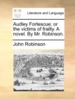 Image for Audley Fortescue; or the victims of frailty. A novel. By Mr. Robinson.