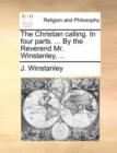 Image for The Christian calling. In four parts. ... By the Reverend Mr. Winstanley, ...