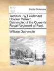 Image for Tacticks. by Lieutenant Colonel William Dalrymple, of the Queen&#39;s Royal Regiment of Foot.