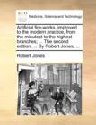 Image for Artificial fire-works, improved to the modern practice, from the minutest to the highest branches; ... The second edition, ... By Robert Jones, ...