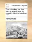 Image for The mistakes; or, the happy resentment. A comedy. By the late Lord ****.