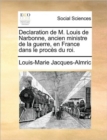 Image for Declaration de M. Louis de Narbonne, Ancien Ministre de La Guerre, En France Dans Le Proces Du Roi.