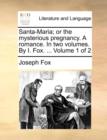 Image for Santa-Maria; or the mysterious pregnancy. A romance. In two volumes. By I. Fox. ... Volume 1 of 2