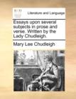 Image for Essays Upon Several Subjects in Prose and Verse. Written by the Lady Chudleigh.
