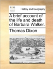 Image for A brief account of the life and death of Barbara Walker.