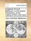 Image for A speech of Lord Belhaven, in the Scotch Parliament, at the making of the union [sic].