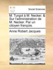 Image for M. Turgot a M. Necker. &amp; Sur l&#39;administration de M. Necker. Par un citoyen francois.