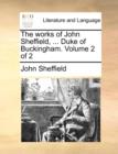 Image for The works of John Sheffield, ... Duke of Buckingham. Volume 2 of 2
