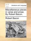 Image for Miscellaneous pieces in verse and prose. By Robert Bacon.