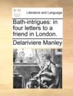 Image for Bath-intrigues : in four letters to a friend in London.
