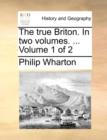 Image for The true Briton. In two volumes. ... Volume 1 of 2