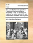 Image for The Lord Beilhaven&#39;s speech in Parliament the second day of November 1706. on the subject-matter of an union betwixt the two kingdoms of Scotland and England.
