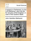 Image for A speech in Parliament, by the Lord Belhaven; upon the act for security of the kingdom, in case of the Queens death.