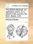 Image for The British Michael, an epistolary poem, to a friend in the country. By Rich. Butler, A.M.