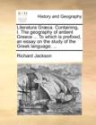 Image for Literatura Graeca. Containing, I. The geography of antient Greece ... To which is prefixed, an essay on the study of the Greek language; ...