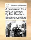 Image for A bold stroke for a wife. A comedy. By Mrs Centlivre.