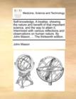 Image for Self-knowledge. A treatise, shewing the nature and benefit of that important science, and the way to attain it. Intermixed with various reflections and observations on human nature. By John Mason, ...