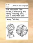 Image for The history of Tom Jones, a foundling. By Henry Fielding, Esq. ... Vol. V. Volume 5 of 9