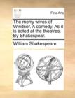 Image for The Merry Wives of Windsor. a Comedy. as It Is Acted at the Theatres. by Shakespear.