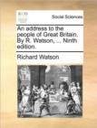 Image for An Address to the People of Great Britain. by R. Watson, ... Ninth Edition.