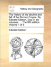 Image for The History of the Decline and Fall of the Roman Empire. by Edward Gibbon, Esq; In Six Volumes. ... the Fifth Edition. Volume 1 of 6