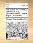 Image for The school for scandal, a comedy, as it is performed at the Theatre Royal, Drury-Lane.
