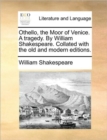 Image for Othello, the Moor of Venice. A tragedy. By William Shakespeare. Collated with the old and modern editions.