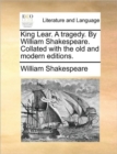 Image for King Lear. a Tragedy. by William Shakespeare. Collated with the Old and Modern Editions.