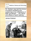 Image for Dr. Graham has had the honour of publicly exhibiting and explaining to the inhabitants of Bath and Bristol, ... the nature and effects of earth bathing, ...