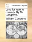 Image for Love for love. A comedy. By Mr. Congreve.