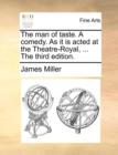 Image for The man of taste. A comedy. As it is acted at the Theatre-Royal, ... The third edition.