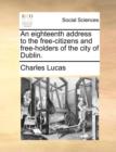 Image for An eighteenth address to the free-citizens and free-holders of the city of Dublin.