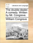 Image for The double-dealer. A comedy. Written by Mr. Congreve.