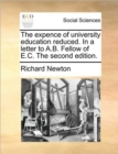 Image for The expence of university education reduced. In a letter to A.B. Fellow of E.C. The second edition.
