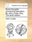 Image for Some Thoughts Concerning Education. by John Locke, Esq. the Tenth Edition.