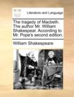 Image for The tragedy of Macbeth. The author Mr. William Shakespear. According to Mr. Pope&#39;s second edition.