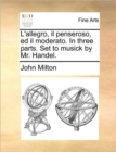 Image for L&#39;Allegro, Il Penseroso, Ed Il Moderato. in Three Parts. Set to Musick by Mr. Handel.